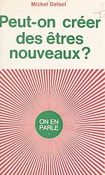 Télécharger le livre :  Peut-on créer des êtres nouveaux ?