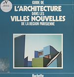 Télécharger le livre :  Guide de l'architecture dans les villes nouvelles de la région parisienne