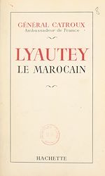 Télécharger le livre :  Lyautey le Marocain
