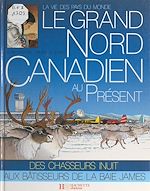 Télécharger le livre :  Le Grand Nord canadien au présent