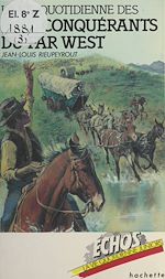 Télécharger le livre :  La vie quotidienne des conquérants du Far West