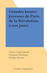 Télécharger le livre :  Grandes heures joyeuses de Paris, de la Révolution à nos jours