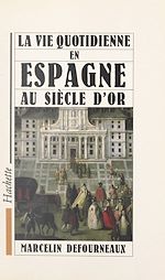 Download this eBook La vie quotidienne en Espagne au Siècle d'or