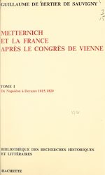 Télécharger le livre :  Metternich et la France après le congrès de Vienne (1) : de Napoléon à Decazes, 1815-1820
