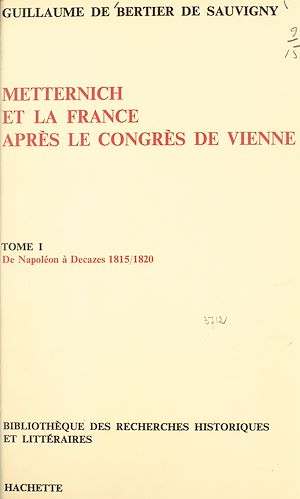 Téléchargez le livre :  Metternich et la France après le congrès de Vienne (1) : de Napoléon à Decazes, 1815-1820