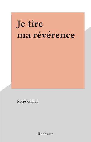 Téléchargez le livre :  Je tire ma révérence