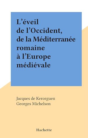 Téléchargez le livre :  L'éveil de l'Occident, de la Méditerranée romaine à l'Europe médiévale