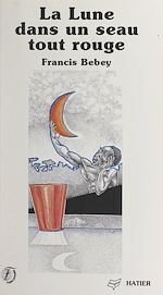 Télécharger le livre :  La Lune dans un seau tout rouge