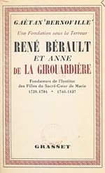 Télécharger le livre :  Une fondation sous la Terreur : René Bérault et Anne de la Girouardière