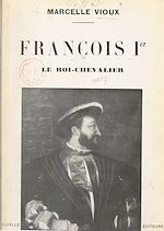 Télécharger le livre :  François Ier, le roi-chevalier