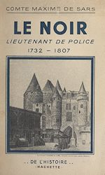 Télécharger le livre :  Le Noir, lieutenant de police, 1732-1807