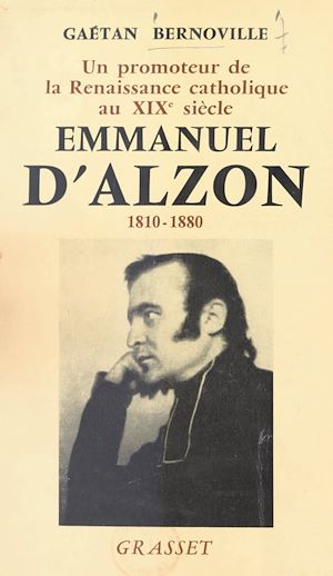 Téléchargez le livre :  Un promoteur de la Renaissance catholique au XIXe siècle, Emmanuel d'Alzon