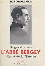 Télécharger le livre :  Un grand orateur, l'abbé Bergey, député de la Gironde