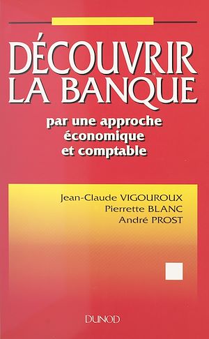Téléchargez le livre :  Découvrir la banque par une approche économique et comptable