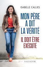 Download this eBook Mon père a dit la vérité : Il doit être exécuté