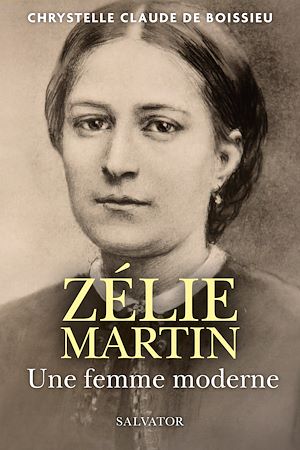 Téléchargez le livre :  Zélie Martin : Une femme moderne