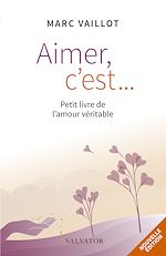 Télécharger le livre :  Aimer c'est... - Petit livre de l'amour véritable