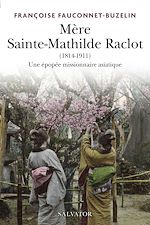 Download this eBook Mère Sainte Mathilde Raclot : Une épopée missionnaire asiatique