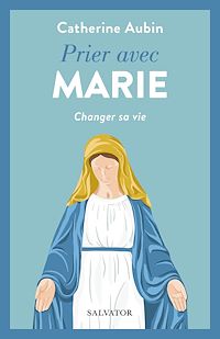 Téléchargez le livre :  Prier avec Marie : Changer sa vie