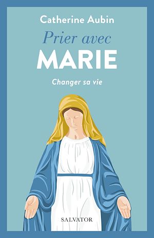 Téléchargez le livre :  Prier avec Marie : Changer sa vie
