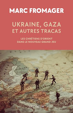 Téléchargez le livre :  Ukraine, Gaza et autres tracas : Les chrétiens d'Orient dans le Nouveau Grand Jeu