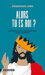 Télécharger le livre :  Alors tu es roi ? - Petite théologie du royaume de Dieu pour aujourd'hui