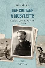 Télécharger le livre :  Une soutane à mobylette : Le père Cyrille Argenti (1918-1994)