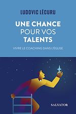 Download this eBook Une chance pour vos talents : Vivre le coaching dans l'Église
