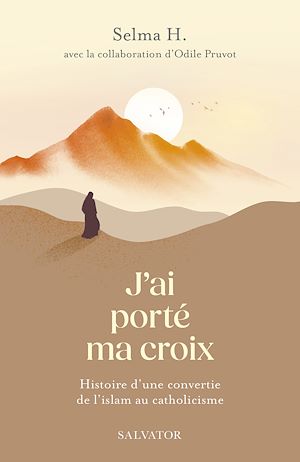 Téléchargez le livre :  J'ai porté ma croix : Histoire d'une convertie de l'islam au catholicisme