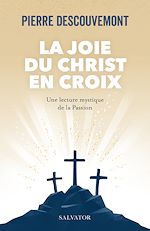 Télécharger le livre :  La joie du Christ en croix : Une lecture mystique de la Passion