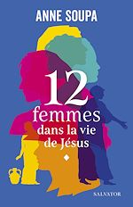 Télécharger le livre :  12 femmes dans la vie de Jésus