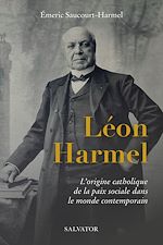 Download this eBook Léon Harmel : L’origine catholique de la paix sociale dans le monde contemporain