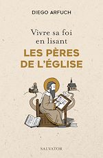Télécharger le livre :  Vivre sa foi en lisant les Pères de l'Église