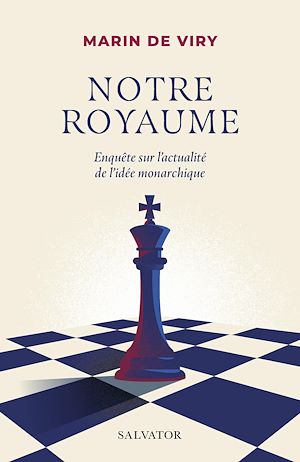 Téléchargez le livre :  Notre royaume : Enquête sur l'actualité de l'idée monarchique