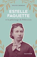 Télécharger le livre :  Estelle Faguette et le pèlerinage de Pellevoisin