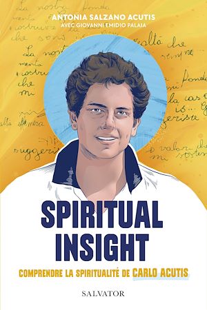 Téléchargez le livre :  Spiritual Insight : Comprendre la spiritualité de Carlos Acutis