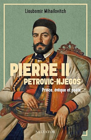 Téléchargez le livre :  Pierre II Petrovic-Njegos : Prince, évêque et poète