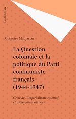 Download this eBook La Question coloniale et la politique du Parti communiste français (1944-1947)