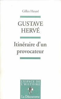 Téléchargez le livre :  Gustave Hervé - Itinéraire d'un provocateur