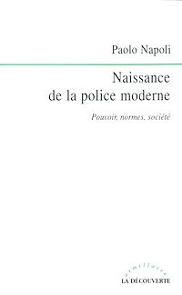 Téléchargez le livre :  Naissance de la police moderne - Pouvoir, normes, société