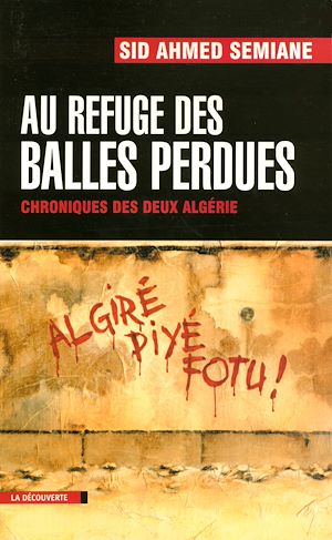 Téléchargez le livre :  Au refuge des balles perdues - Chroniques des deux Algéries