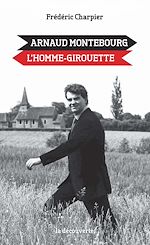Télécharger le livre :  Arnaud Montebourg, l'homme-girouette