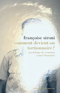 Téléchargez le livre :  Comment devient-on tortionnaire ? - Psychologie des criminels contre l'humanité