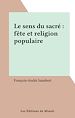 Télécharger le livre :  Le sens du sacré : fête et religion populaire
