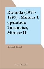 Télécharger le livre :  Rwanda (1993-1997) : Minuar I, opération Turquoise, Minuar II