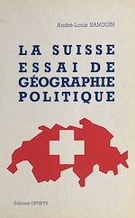 Télécharger le livre :  La Suisse, essai de géographie politique