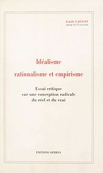 Télécharger le livre :  Idéalisme, rationalisme et empirisme : essai critique sur une conception radicale du réel et du vrai