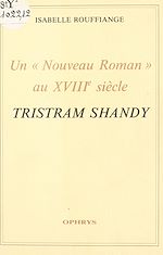 Télécharger le livre :  Un «Nouveau Roman» au XVIIIe siècle : Tristram Shandy