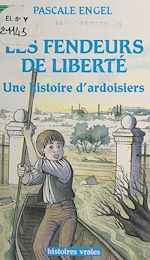 Télécharger le livre :  Les fendeurs de liberté : une histoire d'ardoisiers