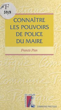 Téléchargez le livre :  Connaître les pouvoirs de police du maire